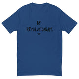"Be Revolutionary." Tee